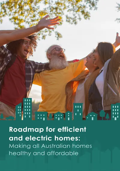 Roadmap for Efficient and Electric Homes: Making all Australian homes healthy and affordable